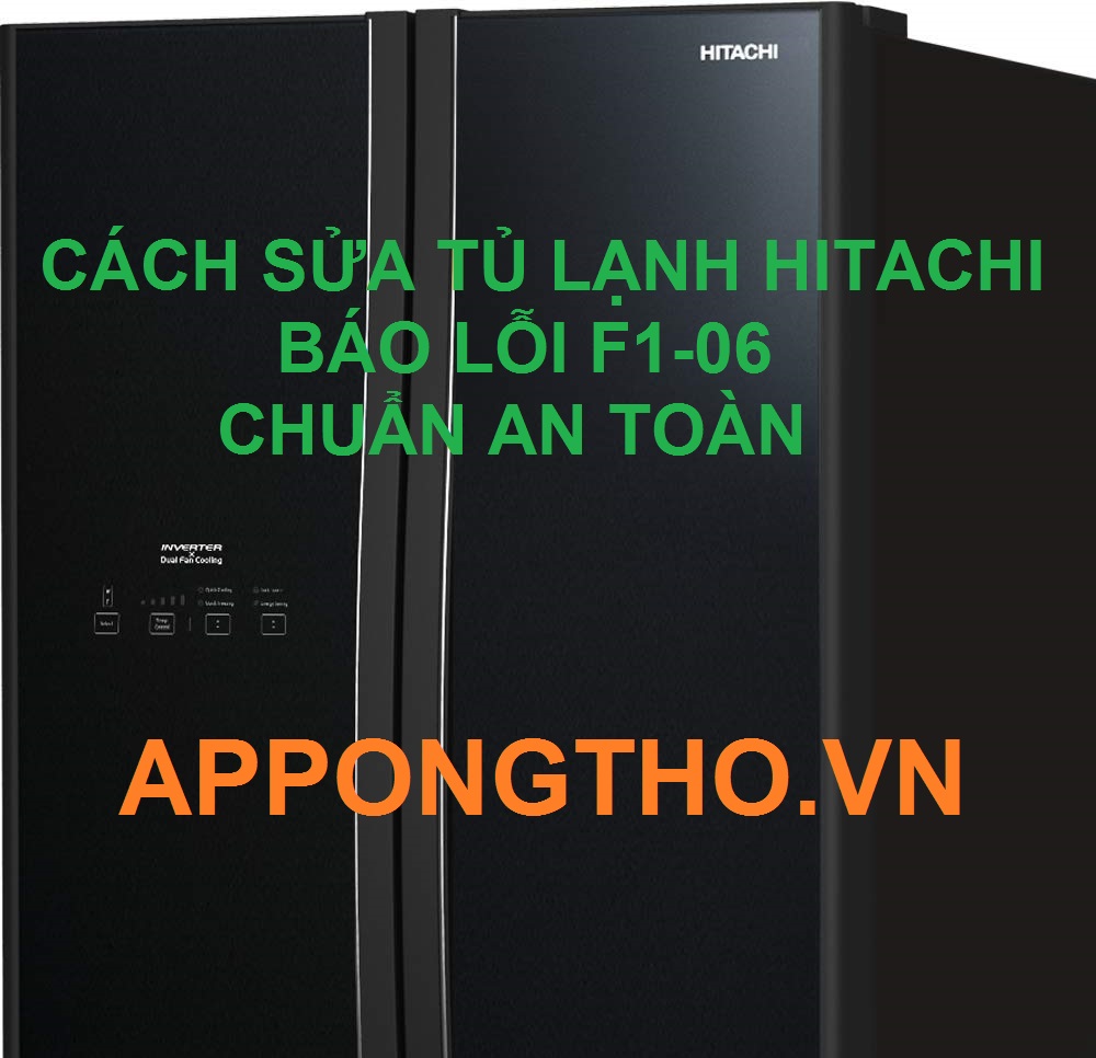 Các bước sửa tủ lạnh Hitachi bị lỗi F1-06 rất chuẩn an toàn