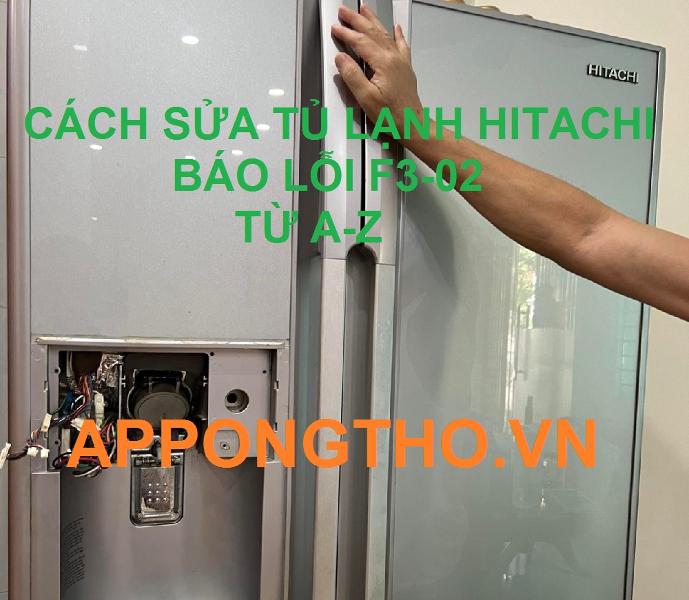 Nguyên nhân tủ lạnh Hitachi báo lỗi F3-02 và cách sửa chữa