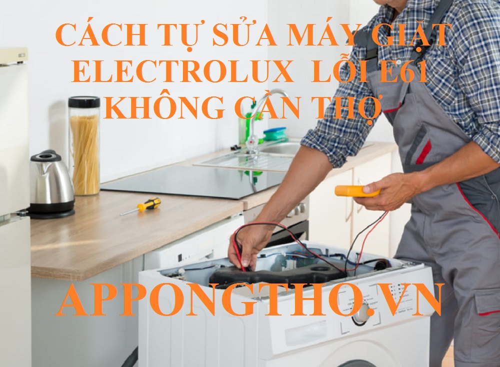 Tìm hiểu lỗi E-61 của máy giặt Electrolux