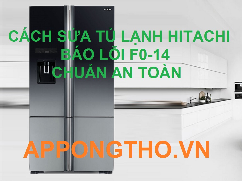 Mã lỗi F0-14 Tủ Lạnh Hitachi Là Gì? Cách Sửa Trên App Ong Thợ