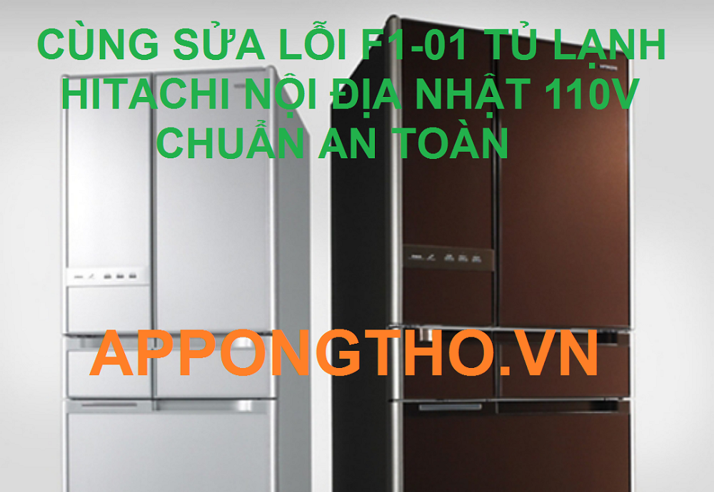 Cùng Ong Thợ Sửa Mã Lỗi F1-01 Ở Tủ Lạnh Hitachi An Toàn