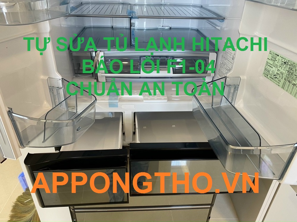 App Ong Thợ Chỉ Cách sửa tủ lạnh Hitachi bị lỗi F104 chuẩn an toàn