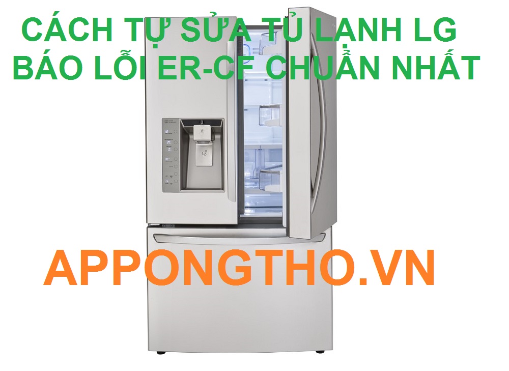 Cách Sửa Lỗi ER-CF Tủ Lạnh LG Inverter Hiệu Quả